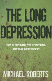 The Long Depression : Marxism and the Global Crisis of Capitalism