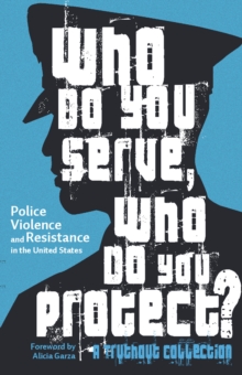 Who Do You Serve, Who Do You Protect? : Police Violence and Resistance in the United States