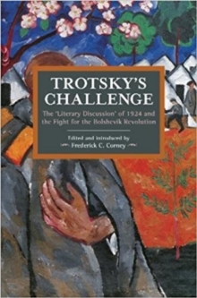 Trotsky's Challenge : The 'Literary Discussion' of 1924 and the Fight for the Bolshevik Revolution, Paperback / softback Book Trotsky's Challenge : The 'Literary Discussion' of 1924 and the Fight for the Bolshevik Revolution, Paperback / softback Book