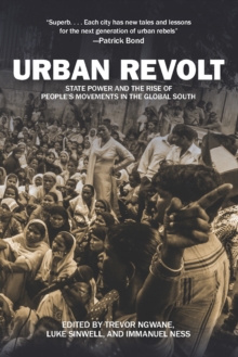 Urban Revolt : State Power and the Rise of People's Movements in the Global South, Paperback / softback Book Urban Revolt : State Power and the Rise of People's Movements in the Global South, Paperback / softback Book