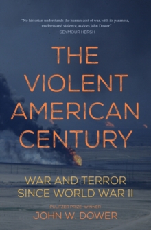 The Violent American Century : War And Terror Since World War II, Paperback / softback Book The Violent American Century : War And Terror Since World War II, Paperback / softback Book