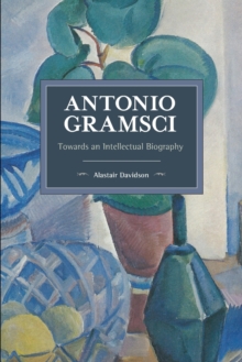 Antonio Gramsci : Towards an Intellectual Biography, Paperback / softback Book Antonio Gramsci : Towards an Intellectual Biography, Paperback / softback Book