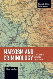 Marxism And Criminology : A History of Criminal Selectivity, Paperback / softback Book Marxism And Criminology : A History of Criminal Selectivity, Paperback / softback Book