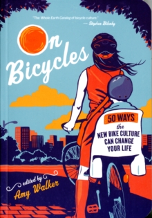 On Bicycles : 50 Ways the New Bike Culture Can Change Your Life, Paperback Book On Bicycles : 50 Ways the New Bike Culture Can Change Your Life, Paperback Book