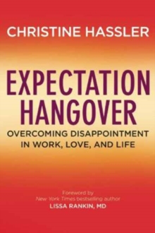 Expectation Hangover : Overcoming Disappointment in Work, Love, and Life, Hardback Book Expectation Hangover : Overcoming Disappointment in Work, Love, and Life, Hardback Book