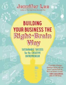 Building Your Business the Right-Brain Way : Sustainable Success for the Creative Entrepreneur, Paperback / softback Book Building Your Business the Right-Brain Way : Sustainable Success for the Creative Entrepreneur, Paperback / softback Book