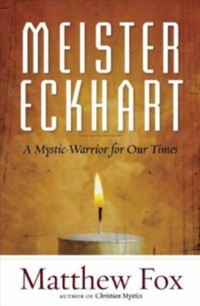 Meister Eckhart : A Mystic-Warrior for Our Times, Paperback / softback Book Meister Eckhart : A Mystic-Warrior for Our Times, Paperback / softback Book