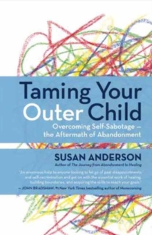 Taming Your Outer Child : Overcoming Self-Sabotage - the Aftermath of Abandonment, Paperback Book Taming Your Outer Child : Overcoming Self-Sabotage - the Aftermath of Abandonment, Paperback Book