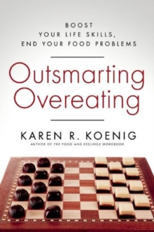 Outsmarting Overeating : Boost Your Life Skills, End Your Food Problems, Paperback / softback Book Outsmarting Overeating : Boost Your Life Skills, End Your Food Problems, Paperback / softback Book
