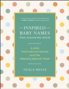 Inspired Baby Names from Around the World : 6,000 Favorite Worldwide Names and the Meaning Behind Them, Paperback Book Inspired Baby Names from Around the World : 6,000 Favorite Worldwide Names and the Meaning Behind Them, Paperback Book