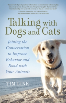 Talking with Dogs and Cats : Joining the Conversation to Improve Behavior and Bond with Your Animals, Paperback / softback Book Talking with Dogs and Cats : Joining the Conversation to Improve Behavior and Bond with Your Animals, Paperback / softback Book