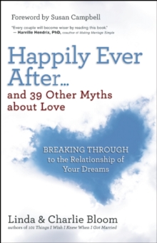 Happily Ever After and 39 Other Myths About Love : Breaking Through to the Relationship of Your Dreams, Paperback Book Happily Ever After and 39 Other Myths About Love : Breaking Through to the Relationship of Your Dreams, Paperback Book