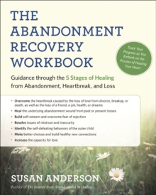 The Abandonment Recovery Workbook : Guidance Through the Five Stages of Healing from Abandomentment, Heartbreak, and Loss