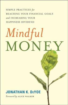 Mindful Money : Simple Practices for Reaching Your Financial Goals and Increasing Your Happiness Dividend, Paperback Book Mindful Money : Simple Practices for Reaching Your Financial Goals and Increasing Your Happiness Dividend, Paperback Book