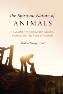 Spiritual Nature of Animals, The : A Veterinarian Explores Modern and Ancient Understanding of Animals and Their Souls, Paperback Book Spiritual Nature of Animals, The : A Veterinarian Explores Modern and Ancient Understanding of Animals and Their Souls, Paperback Book
