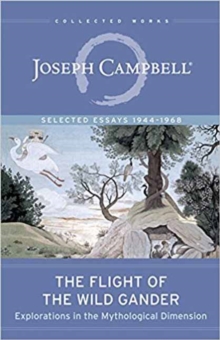 The Flight of the Wild Gander : Explorations in the Mythological Dimension. Selected Essays 1944-1968, Paperback Book The Flight of the Wild Gander : Explorations in the Mythological Dimension. Selected Essays 1944-1968, Paperback Book