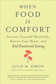 When Food Is Comfort : Nurture Yourself Mindfully, Rewire Your Brain, and End Emotional Eating