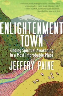 Enlightenment Town : Finding Spiritual Awakening in a Most Improbable Place, Paperback Book Enlightenment Town : Finding Spiritual Awakening in a Most Improbable Place, Paperback Book