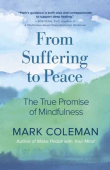 From Suffering to Peace : The True Promise of Mindfulness, Paperback / softback Book From Suffering to Peace : The True Promise of Mindfulness, Paperback / softback Book