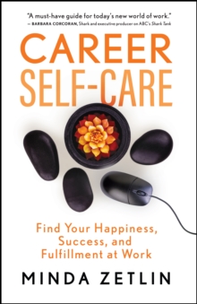 Career Self-Care : Find Your Happiness, Success, and Fulfillment at Work