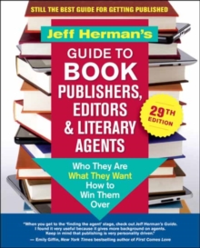 Jeff Herman's Guide to Book Publishers, Editors & Literary Agents, 29th Edition : Who They Are, What They Want, How to Win Them Over