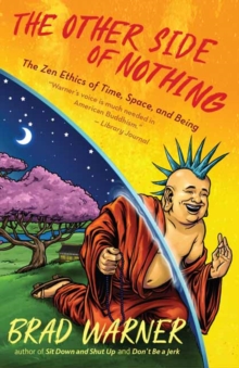 The Other Side of Nothing : The Zen Ethics of Time, Space, and Being