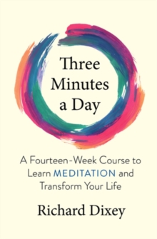 Three Minutes a Day : A Fourteen-Week Course to Learn Meditation and Transform Your Life