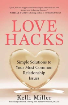 Love Hacks : Simple Solutions to Your Most Common Relationship Issues