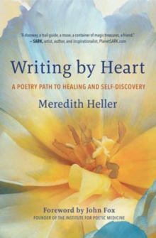 Writing by Heart : A Poetry Path to Healing and Wholeness