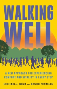 Walking Well : A New Approach for Comfort, Vitality, and Inspiration in Every Step