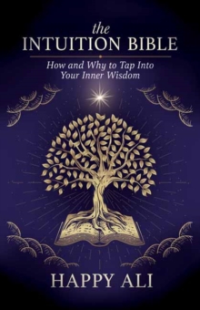 The Intuition Bible : How and Why to Tap Into Your Inner Wisdom