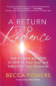 A Return to Radiance : The POWER Method to Ignite Your Soul and Unleash Your Potential