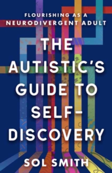Autistic's Guide to Self-Discovery,The : Flourishing as a Neurodivergent Adult