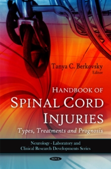 Handbook of Spinal Cord Injuries : Types, Treatments & Prognosis, Hardback Book Handbook of Spinal Cord Injuries : Types, Treatments & Prognosis, Hardback Book
