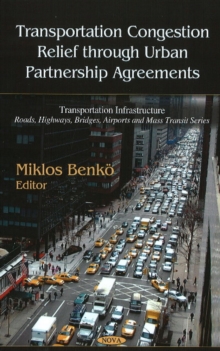 Transportation Congestion Relief Through Urban Partnership Agreements, Hardback Book Transportation Congestion Relief Through Urban Partnership Agreements, Hardback Book
