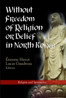 Without Freedom of Religion or Belief in North Korea, Hardback Book Without Freedom of Religion or Belief in North Korea, Hardback Book