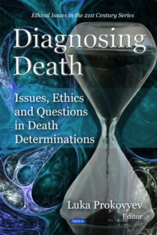 Diagnosing Death : Issues, Ethics & Questions in Death Determinations, Hardback Book Diagnosing Death : Issues, Ethics & Questions in Death Determinations, Hardback Book