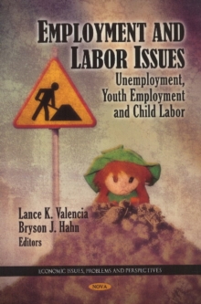 Employment & Labor Issues : Unemployment, Youth Employment & Child Labor, Hardback Book Employment & Labor Issues : Unemployment, Youth Employment & Child Labor, Hardback Book