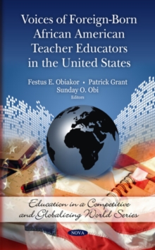 Voices of Foreign-Born African American Teacher Educators in the United States, Hardback Book Voices of Foreign-Born African American Teacher Educators in the United States, Hardback Book