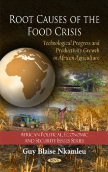 Root Causes of the Food Crisis : Technological Progress & Productivity Growth in African Agriculture, Hardback Book Root Causes of the Food Crisis : Technological Progress & Productivity Growth in African Agriculture, Hardback Book