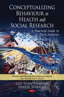 Conceptualizing Behaviour in Health & Social Research : A Practical Guide to Data Analysis, Hardback Book Conceptualizing Behaviour in Health & Social Research : A Practical Guide to Data Analysis, Hardback Book
