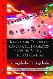 Karyogamic Theory of Cancer Cell Formation from the View of the XXI Century, Hardback Book Karyogamic Theory of Cancer Cell Formation from the View of the XXI Century, Hardback Book