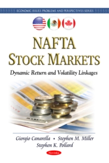 NAFTA Stock Markets : Dynamic Return & Volatility Linkages, Hardback Book NAFTA Stock Markets : Dynamic Return & Volatility Linkages, Hardback Book
