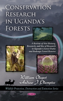 Conservation Research in Uganda's Forests : A Review of Site History, Research, & Use of Research in Uganda's Forest Parks & Budongo Forest Reserve