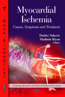 Myocardial Ischemia : Causes, Symptoms & Treatment, Hardback Book Myocardial Ischemia : Causes, Symptoms & Treatment, Hardback Book