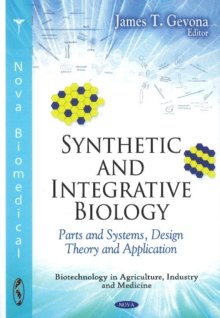 Synthetic & Integrative Biology : Parts & Systems, Design Theory & Application, Hardback Book Synthetic & Integrative Biology : Parts & Systems, Design Theory & Application, Hardback Book