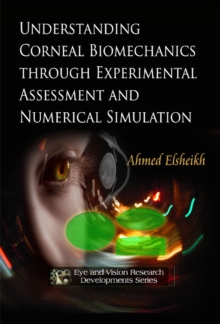 Understanding Corneal Biomechanics Through Experimental Assessment & Numerical Simulation, Paperback Book Understanding Corneal Biomechanics Through Experimental Assessment & Numerical Simulation, Paperback Book