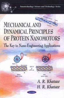 Mechanical & Dynamical Principles of Protein Nanomotors : The Key to Nano-Engineering Applications, Paperback Book Mechanical & Dynamical Principles of Protein Nanomotors : The Key to Nano-Engineering Applications, Paperback Book
