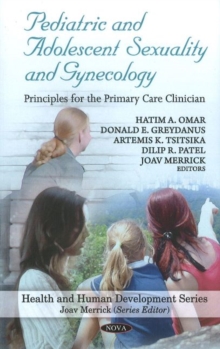 Pediatric & Adolescent Sexuality & Gynecology : Principles for the Primary Care Clinician, Hardback Book Pediatric & Adolescent Sexuality & Gynecology : Principles for the Primary Care Clinician, Hardback Book