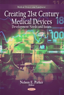 Creating 21st Century Medical Devices : Development Needs & Issues, Hardback Book Creating 21st Century Medical Devices : Development Needs & Issues, Hardback Book